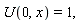 U(0,x)=1,