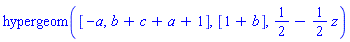 hypergeom([-a, b+c+a+1], [1+b], 1/2-(1/2)*z)
