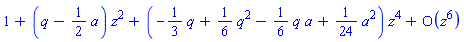 series(1+(q-(1/2)*a)*z^2+(-(1/3)*q+(1/6)*q^2-(1/6)*q*a+(1/24)*a^2)*z^4+O(z^6),z,6)
