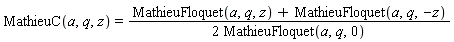 MathieuC(a, q, z) = (MathieuFloquet(a, q, z)+MathieuFloquet(a, q, -z))/(2*MathieuFloquet(a, q, 0))