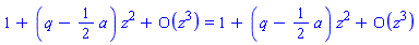 series(1+(q-(1/2)*a)*z^2+O(z^3),z,3) = series(1+(q-(1/2)*a)*z^2+O(z^3),z,3)