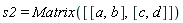s2 = Matrix([[a, b], [c, d]])