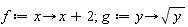 f := proc (x) options operator, arrow; x+2 end proc; g := proc (y) options operator, arrow; sqrt(y) end proc