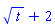 t^(1/2)+2