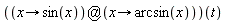 (`@`(proc (x) options operator, arrow; sin(x) end proc, proc (x) options operator, arrow; arcsin(x) end proc))(t)
