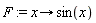 F := proc (x) options operator, arrow; sin(x) end proc