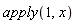 apply(1, x)