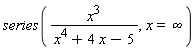 series(x^3/(x^4+4*x-5), x = infinity)
