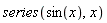 series(sin(x), x)