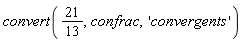 convert(21/13, confrac, 'convergents')
