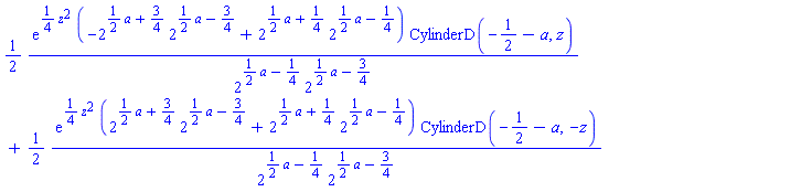 (1/2)*exp((1/4)*z^2)*(-2^((1/2)*a+3/4)*2^((1/2)*a-3/4)+2^((1/2)*a+1/4)*2^((1/2)*a-1/4))*CylinderD(-1/2-a, z)/(2^((1/2)*a-1/4)*2^((1/2)*a-3/4))+(1/2)*exp((1/4)*z^2)*(2^((1/2)*a+3/4)*2^((1/2)*a-3/4)+2^((1/2)*a+1/4)*2^((1/2)*a-1/4))*CylinderD(-1/2-a, -z)/(2^((1/2)*a-1/4)*2^((1/2)*a-3/4))