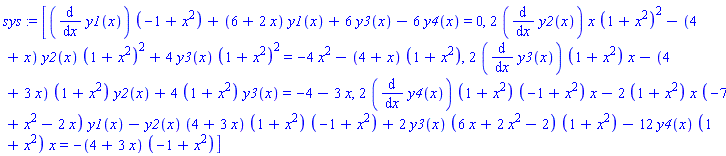 sys := [(diff(y1(x), x))*(-1+x^2)+(6+2*x)*y1(x)+6*y3(x)-6*y4(x) = 0, 2*(diff(y2(x), x))*x*(1+x^2)^2-(4+x)*y2(x)*(1+x^2)^2+4*y3(x)*(1+x^2)^2 = -4*x^2-(4+x)*(1+x^2), 2*(diff(y3(x), x))*(1+x^2)*x-(4+3*x)*(1+x^2)*y2(x)+4*(1+x^2)*y3(x) = -4-3*x, 2*(diff(y4(x), x))*(1+x^2)*(-1+x^2)*x-2*(1+x^2)*x*(-7+x^2-2*x)*y1(x)-y2(x)*(4+3*x)*(1+x^2)*(-1+x^2)+2*y3(x)*(6*x+2*x^2-2)*(1+x^2)-12*y4(x)*(1+x^2)*x = -(4+3*x)*(-1+x^2)]