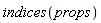 indices(props)