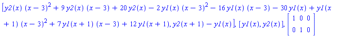 [y2(x)*(x-3)^2+9*y2(x)*(x-3)+20*y2(x)-2*y1(x)*(x-3)^2-16*y1(x)*(x-3)-30*y1(x)+y1(x+1)*(x-3)^2+7*y1(x+1)*(x-3)+12*y1(x+1), y2(x+1)-y1(x)], [y1(x), y2(x)], Matrix([[1, 0, 0], [0, 1, 0]])