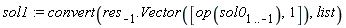 sol1 := convert(res[-1].Vector([op(sol0[1 .. -1]), 1]), list)
