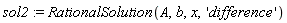 sol2 := RationalSolution(A, b, x, 'difference')