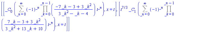 [[_C[0]*(Sum((-1)^_n*(Product((-7*_k-3+3*_k^2)/(3*_k^2-_k-4), _k = 0 .. _n-1))*t^_n, _n = 0 .. infinity)), x = t], [t^(7/3)*_C[1]*(Sum((-1)^_n*(Product((7*_k-3+3*_k^2)/(3*_k^2+13*_k+10), _k = 0 .. _n-1))*t^_n, _n = 0 .. infinity)), x = t]]