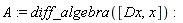 A := diff_algebra([Dx, x])
