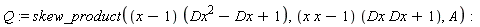 Q := skew_product((x-1)*(Dx^2-Dx+1), (x*x-1)*(Dx*Dx+1), A)