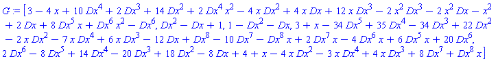 G := [3-4*x+10*Dx^4+2*Dx^3+14*Dx^2+2*Dx^4*x^2-4*x*Dx^2+4*x*Dx+12*x*Dx^3-2*x^2*Dx^3-2*x^2*Dx-x^2+2*Dx+8*Dx^5*x+Dx^6*x^2-Dx^6, Dx^2-Dx+1, 1-Dx^2-Dx, 3+x-34*Dx^5+35*Dx^4-34*Dx^3+22*Dx^2-2*x*Dx^2-7*x*Dx^4+6*x*Dx^3-12*Dx+Dx^8-10*Dx^7-Dx^8*x+2*Dx^7*x-4*Dx^6*x+6*Dx^5*x+20*Dx^6, 2*Dx^6-8*Dx^5+14*Dx^4-20*Dx^3+18*Dx^2-8*Dx+4+x-4*x*Dx^2-3*x*Dx^4+4*x*Dx^3+8*Dx^7+Dx^8*x]
