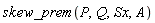 skew_prem(P, Q, Sx, A)