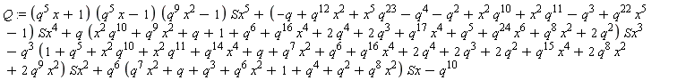 Q := (q^5*x+1)*(q^5*x-1)*(q^9*x^2-1)*Sx^5+(-q+q^12*x^2+x^5*q^23-q^4-q^2+x^2*q^10+x^2*q^11-q^3+q^22*x^5-1)*Sx^4+q*(x^2*q^10+q^9*x^2+q+1+q^6+q^16*x^4+2*q^4+2*q^3+q^17*x^4+q^5+q^24*x^6+q^8*x^2+2*q^2)*Sx^3-q^3*(1+q^5+x^2*q^10+x^2*q^11+q^14*x^4+q+q^7*x^2+q^6+q^16*x^4+2*q^4+2*q^3+2*q^2+q^15*x^4+2*q^8*x^2+2*q^9*x^2)*Sx^2+q^6*(q^7*x^2+q+q^3+q^6*x^2+1+q^4+q^2+q^8*x^2)*Sx-q^10