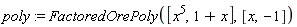 poly := FactoredOrePoly([x^5, 1+x], [x, -1])