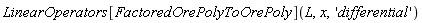 LinearOperators[FactoredOrePolyToOrePoly](L, x, 'differential')