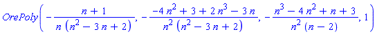 OrePoly(-(n+1)/(n*(n^2-3*n+2)), -(-4*n^2+3+2*n^3-3*n)/(n^2*(n^2-3*n+2)), -(n^3-4*n^2+n+3)/(n^2*(n-2)), 1)
