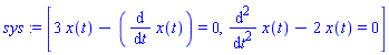 sys := [3*x(t)-(diff(x(t), t)) = 0, diff(x(t), `$`(t, 2))-2*x(t) = 0]