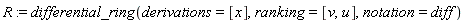 R := differential_ring(derivations = [x], ranking = [v, u], notation = diff)
