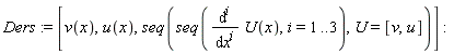 Ders := [v(x), u(x), seq(seq(diff(U(x), [`$`(x, i)]), i = 1 .. 3), U = [v, u])]