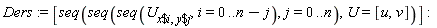 Ders := [seq(seq(seq(U[`$`(x, i), `$`(y, j)], i = 0 .. n-j), j = 0 .. n), U = [u, v])]