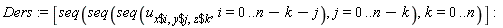 Ders := [seq(seq(seq(u[`$`(x, i), `$`(y, j), `$`(z, k)], i = 0 .. n-k-j), j = 0 .. n-k), k = 0 .. n)]