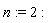 n := 2
