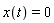 x(t) = 0