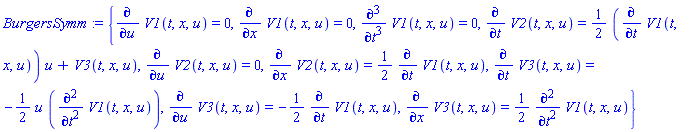 BurgersSymm := {diff(V1(t, x, u), u) = 0, diff(V1(t, x, u), x) = 0, diff(V1(t, x, u), `$`(t, 3)) = 0, diff(V2(t, x, u), t) = (1/2)*(diff(V1(t, x, u), t))*u+V3(t, x, u), diff(V2(t, x, u), u) = 0, diff(V2(t, x, u), x) = (1/2)*(diff(V1(t, x, u), t)), diff(V3(t, x, u), t) = -(1/2)*u*(diff(V1(t, x, u), `$`(t, 2))), diff(V3(t, x, u), u) = -(1/2)*(diff(V1(t, x, u), t)), diff(V3(t, x, u), x) = (1/2)*(diff(V1(t, x, u), `$`(t, 2)))}