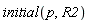 initial(p, R2)