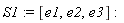 S1 := [e1, e2, e3]