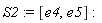 S2 := [e4, e5]