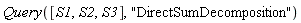 Query([S1, S2, S3], "DirectSumDecomposition")