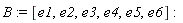 B := [e1, e2, e3, e4, e5, e6]