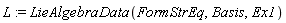 L := LieAlgebraData(FormStrEq, Basis, Ex1)