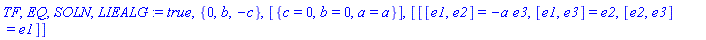 TF, EQ, SOLN, LIEALG := true, {0, b, -c}, [{c = 0, b = 0, a = a}], [[[e1, e2] = -a*e3, [e1, e3] = e2, [e2, e3] = e1]]