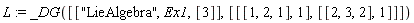 L := _DG([["LieAlgebra", Ex1, [3]], [[[1, 2, 1], 1], [[2, 3, 2], 1]]])