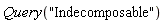 Query("Indecomposable")