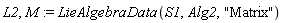 L2, M := LieAlgebraData(S1, Alg2, "Matrix")