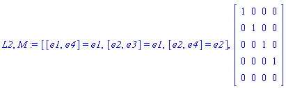 L2, M := [[e1, e4] = e1, [e2, e3] = e1, [e2, e4] = e2], Matrix([[1, 0, 0, 0], [0, 1, 0, 0], [0, 0, 1, 0], [0, 0, 0, 1], [0, 0, 0, 0]])