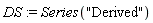 DS := Series("Derived")