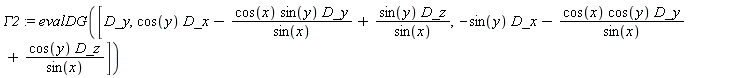 GAMMA2 := evalDG([D_y, cos(y)*D_x-cos(x)*sin(y)*D_y/sin(x)+sin(y)*D_z/sin(x), -sin(y)*D_x-cos(x)*cos(y)*D_y/sin(x)+cos(y)*D_z/sin(x)])
